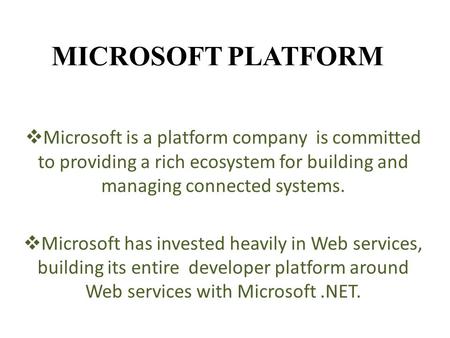 MICROSOFT PLATFORM  Microsoft is a platform company is committed to providing a rich ecosystem for building and managing connected systems.  Microsoft.