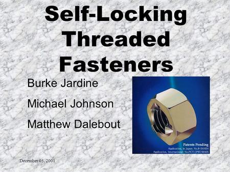 December 03, 2001 Burke Jardine Michael Johnson Matthew Dalebout Self-Locking Threaded Fasteners.