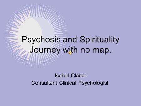 Psychosis and Spirituality Journey with no map.