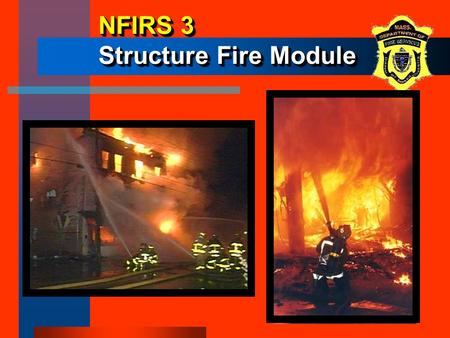3-1 NFIRS 3 Structure Fire Module. 3-2 ObjectivesObjectives The participants will be able to: –describe when the Structure Fire Module is to be used.