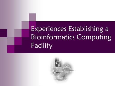 Experiences Establishing a Bioinformatics Computing Facility.