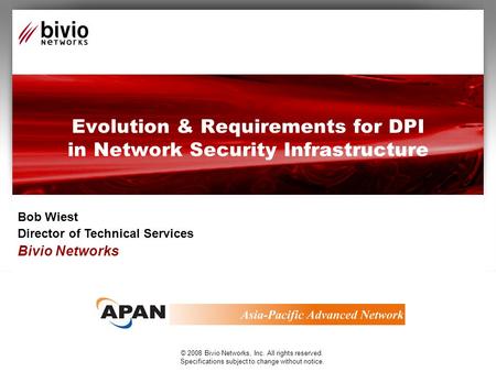 © 2008 Bivio Networks, Inc. All rights reserved. Specifications subject to change without notice. Evolution & Requirements for DPI in Network Security.
