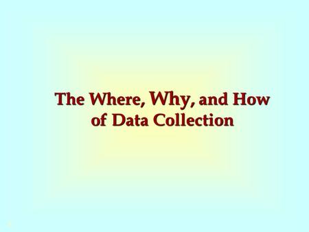The Where, Why, and How of Data Collection