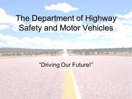 The Department of Highway Safety and Motor Vehicles “Driving Our Future!”