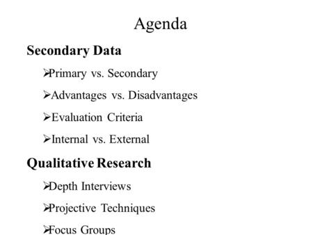 Agenda Secondary Data Qualitative Research Primary vs. Secondary