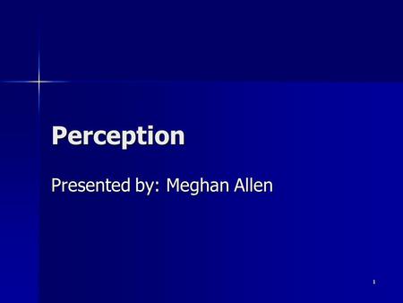 1 Perception Presented by: Meghan Allen. 2 Papers Perceptual and Interpretative Properties of Motion for Information Visualization, Lyn Bartram. Perceptual.