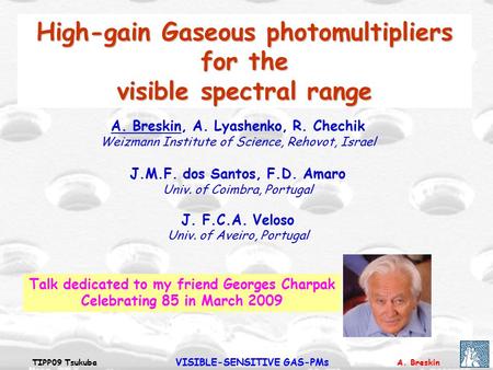 A. BreskinTIPP09 Tsukuba VISIBLE-SENSITIVE GAS-PMs A. Breskin, A. Lyashenko, R. Chechik Weizmann Institute of Science, Rehovot, Israel J.M.F. dos Santos,
