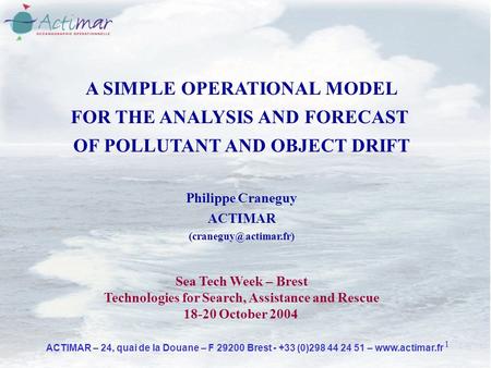 1 ACTIMAR – 24, quai de la Douane – F 29200 Brest - +33 (0)298 44 24 51 – www.actimar.fr A SIMPLE OPERATIONAL MODEL FOR THE ANALYSIS AND FORECAST OF POLLUTANT.