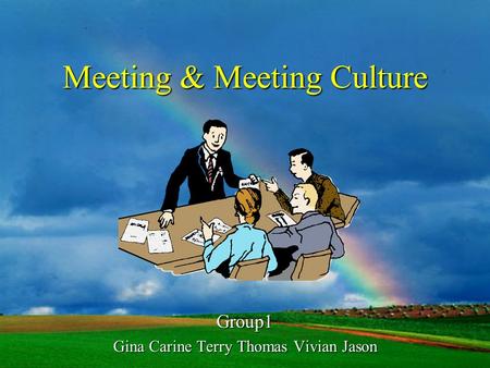 Meeting & Meeting Culture Group1 Gina Carine Terry Thomas Vivian Jason.