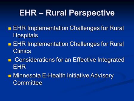EHR – Rural Perspective EHR Implementation Challenges for Rural Hospitals EHR Implementation Challenges for Rural Hospitals EHR Implementation Challenges.
