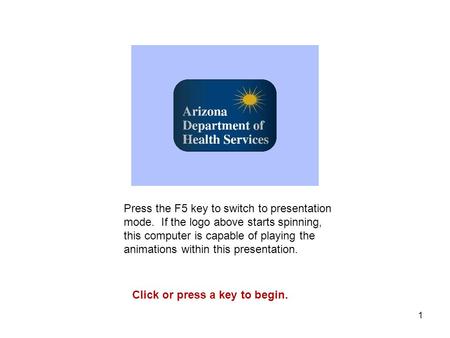 1 Press the F5 key to switch to presentation mode. If the logo above starts spinning, this computer is capable of playing the animations within this presentation.