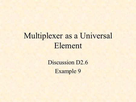 Multiplexer as a Universal Element Discussion D2.6 Example 9.