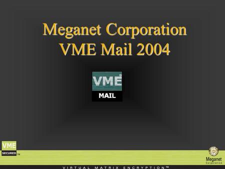 Meganet Corporation VME Mail 2004. Meganet Corporation Meganet Corporation is a leading worldwide provider of data security to Governments, Military,