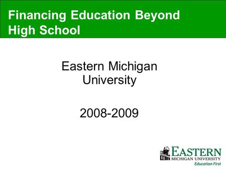 Eastern Michigan University 2008-2009 Financing Education Beyond High School.