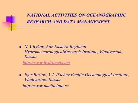 NATIONAL ACTIVITIES ON OCEANOGRAPHIC RESEARCH AND DATA MANAGEMENT N.A.Rykov, Far Eastern Regional HydrometeorologicalResearch Institute, Vladivostok, Russia.