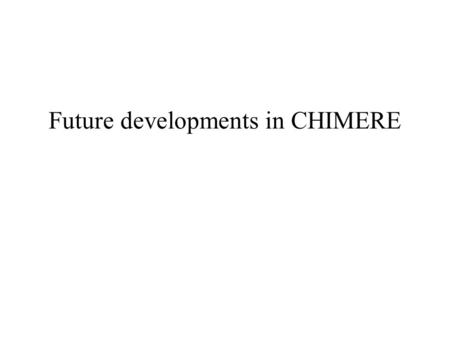 Future developments in CHIMERE. General objectives Radiation/clouds/aerosols Convection Secondary Organic Aerosols Biosphere interface Chemistry Saharan.