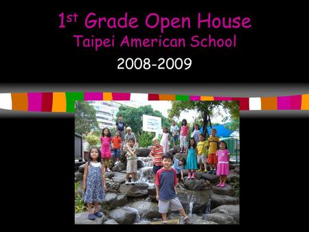 1 st Grade Open House Taipei American School 2008-2009.
