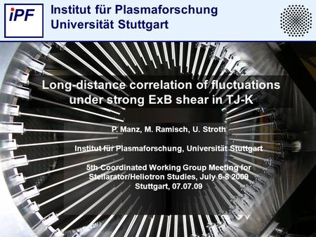 Institut für Plasmaforschung Universität Stuttgart Long-distance correlation of fluctuations under strong ExB shear in TJ-K P. Manz, M. Ramisch, U. Stroth.
