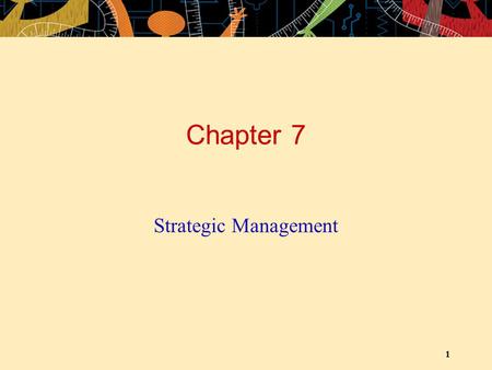 Chapter 7 Strategic Management.