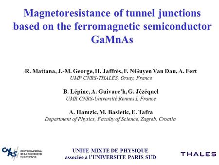 Magnetoresistance of tunnel junctions based on the ferromagnetic semiconductor GaMnAs UNITE MIXTE DE PHYSIQUE associée à l’UNIVERSITE PARIS SUD R. Mattana,