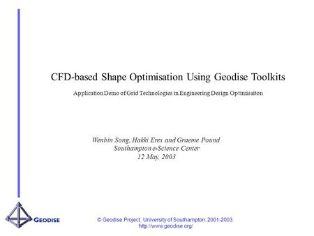 © Geodise Project, University of Southampton, 2001-2003.  CFD-based Shape Optimisation Using Geodise Toolkits Application Demo of.