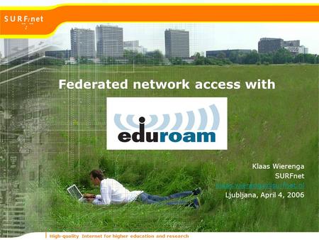 High-quality Internet for higher education and research Federated network access with Klaas Wierenga SURFnet Ljubljana, April.