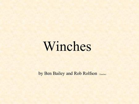 Winches by Ben Bailey and Rob Rolfson (Canadian).