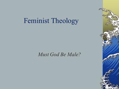 Feminist Theology Must God Be Male?.