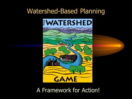 Watershed-Based Planning A Framework for Action!.