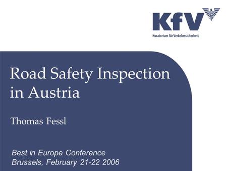 Road Safety Inspection in Austria Thomas Fessl Best in Europe Conference Brussels, February 21-22 2006.