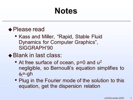 1cs533d-winter-2005 Notes  Please read Kass and Miller, “Rapid, Stable Fluid Dynamics for Computer Graphics”, SIGGRAPH’90  Blank in last class: At free.