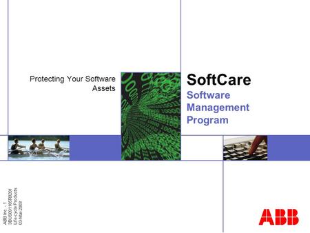 ABB Inc. - 1 3BUS091185R0201 Life-cycle Products 03-Mar-2003 SoftCare Software Management Program Protecting Your Software Assets.