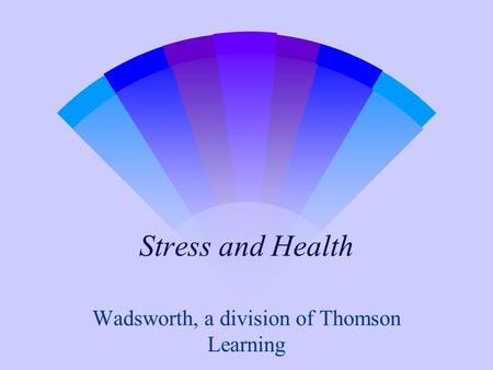 Stress and Health Wadsworth, a division of Thomson Learning.