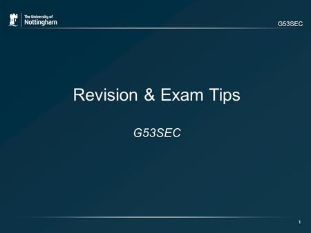 G53SEC 1 Revision & Exam Tips G53SEC. 2 Today’s Lecture: Revision Summary + Tips Exam Tips Preliminary Coursework Feedback.