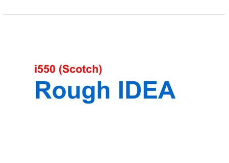 I550 (Scotch) Rough IDEA. i550 (Scotch) : Draft Color & Design.