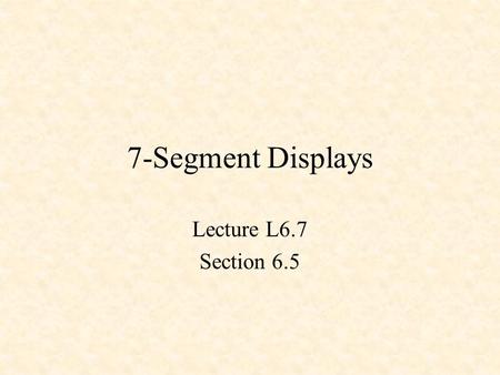 7-Segment Displays Lecture L6.7 Section 6.5. Turning on an LED.