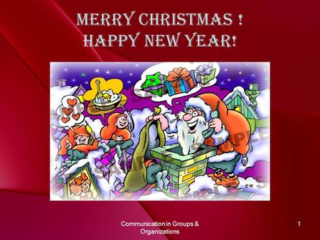 Communication in Groups & Organizations 1 Merry Christmas ! Happy New Year!