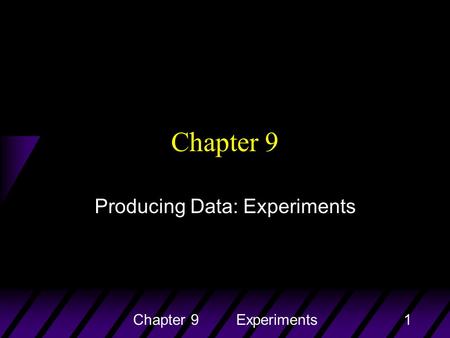 Chapter 9 Experiments1 Chapter 9 Producing Data: Experiments.