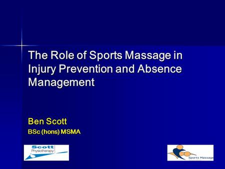 The Role of Sports Massage in Injury Prevention and Absence Management Ben Scott BSc (hons) MSMA.