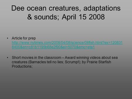 Dee ocean creatures, adaptations & sounds; April 15 2008 Article for prep  8400&en=c81b1195b68e2f90&ei=5070&emc=eta1.