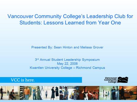 Vancouver Community College’s Leadership Club for Students: Lessons Learned from Year One Presented By: Sean Hinton and Melissa Grover 3 rd Annual Student.