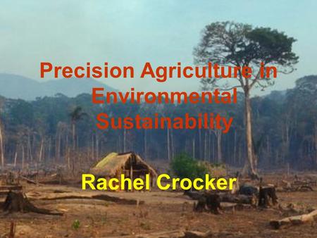 Precision Agriculture in Environmental Sustainability Rachel Crocker.