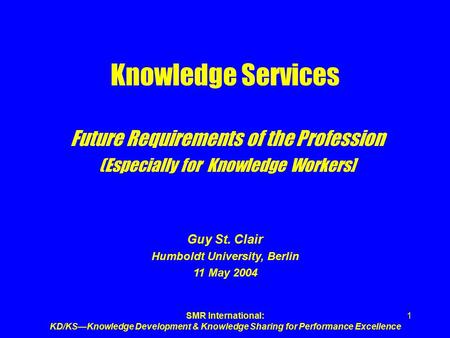 SMR International: KD/KS—Knowledge Development & Knowledge Sharing for Performance Excellence 1 Knowledge Services Future Requirements of the Profession.