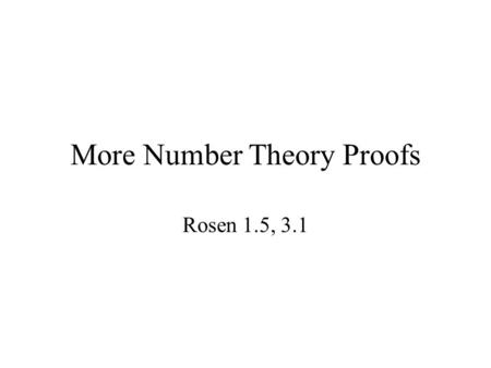 More Number Theory Proofs Rosen 1.5, 3.1. Prove or Disprove If m and n are even integers, then mn is divisible by 4. The sum of two odd integers is odd.
