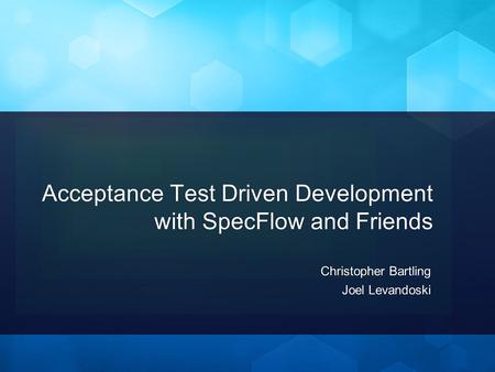 Acceptance Test Driven Development with SpecFlow and Friends