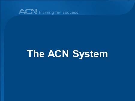 The ACN System. Recruiting People is instant! Enrolling People is a Process!