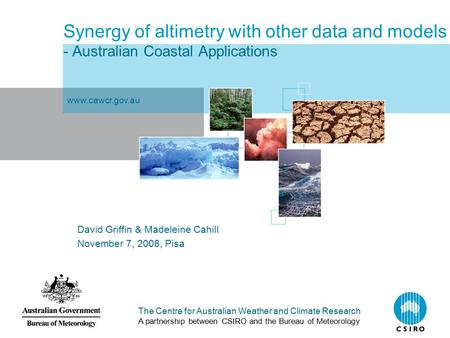 The Centre for Australian Weather and Climate Research A partnership between CSIRO and the Bureau of Meteorology Synergy of altimetry with other data and.