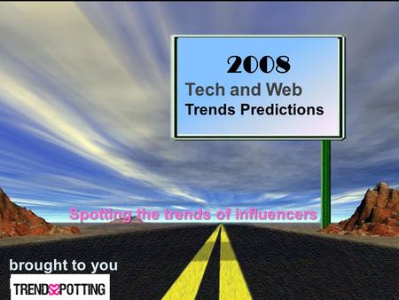 2008 Tech and Web Trends Predictions brought to you by Spotting the trends of influencers.