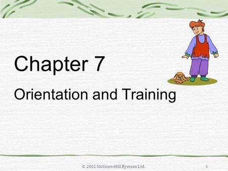 © 2002 McGraw-Hill Ryerson Ltd.1 Chapter 7 Orientation and Training.