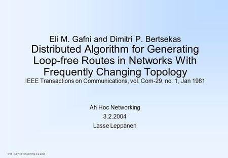 1/14 Ad Hoc Networking, 3.2.2004 Eli M. Gafni and Dimitri P. Bertsekas Distributed Algorithm for Generating Loop-free Routes in Networks With Frequently.